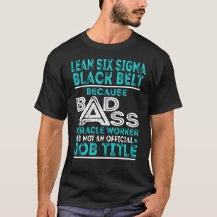 Lean Six Sigma Black Belt Badass Miracle Worker T-Shirt