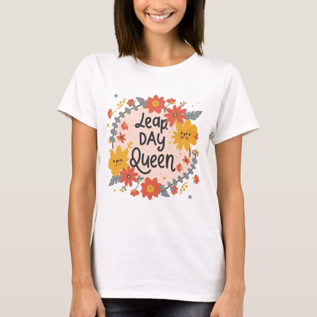 Leap day Queen floral gift design T-Shirt (Vorderseite)