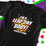 Leap Year Birthday 29. Leap Day Geburtstag T-Shirt<br><div class="desc">Dieses lustige Leap Day Geburtstagsdesign ist der perfekte Weg, um am 29.02. geborene Sprünge zu feiern, um ihre Superkraft zu feiern, ein ewig junges Spieß-Baby zu sein! Ideal für ein Schaltjahr Geburtstagsfeier und auch für Ihren nicht-Schaltjahr Geburtstag! Features 'Ich bin ein Leap Day Baby! - Forever Young's lustige Sprung Jahr...</div>