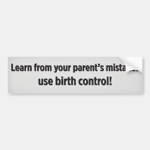 Learn from your parent's mistakes use birth contro autoaufkleber