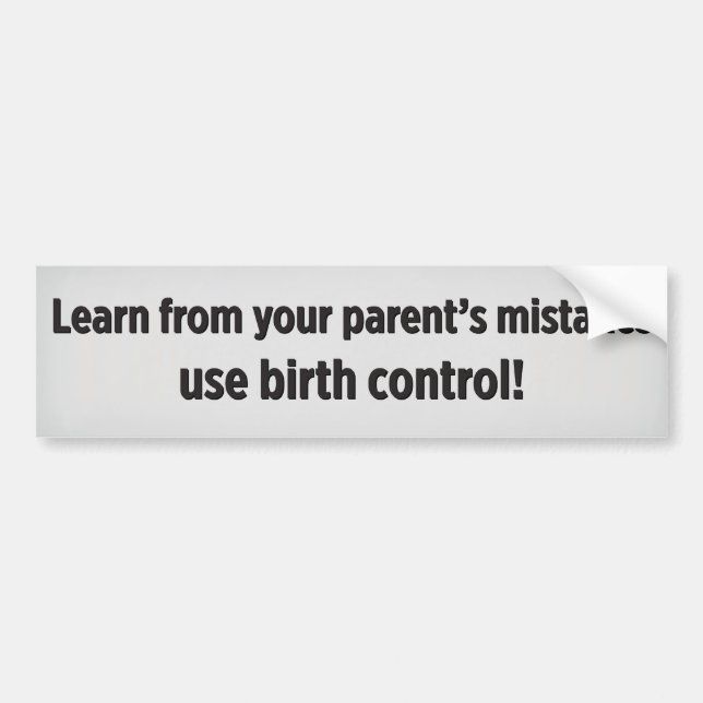Learn from your parent's mistakes use birth contro autoaufkleber (Vorne)