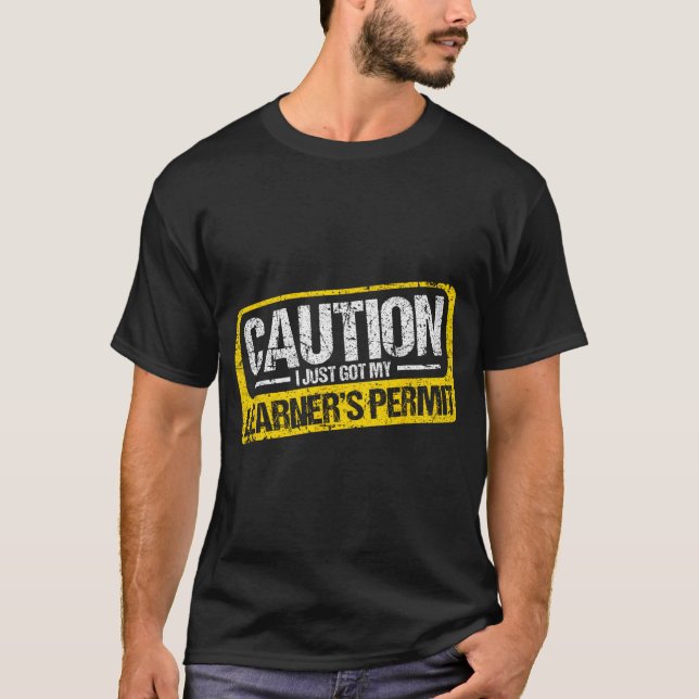 Learner's Permit New Driver Shirt Caution Just Got (Vorderseite)