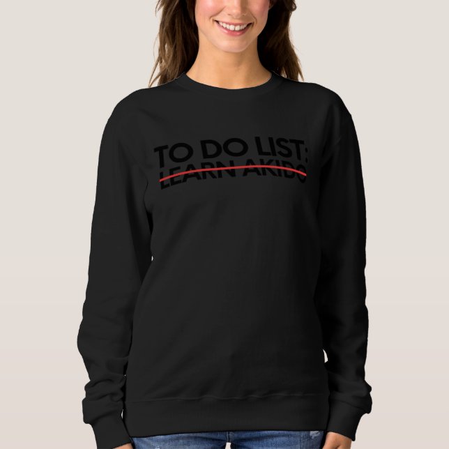 Learning To Do List Learn Akido Fighters Sports Sk Sweatshirt (Vorderseite)