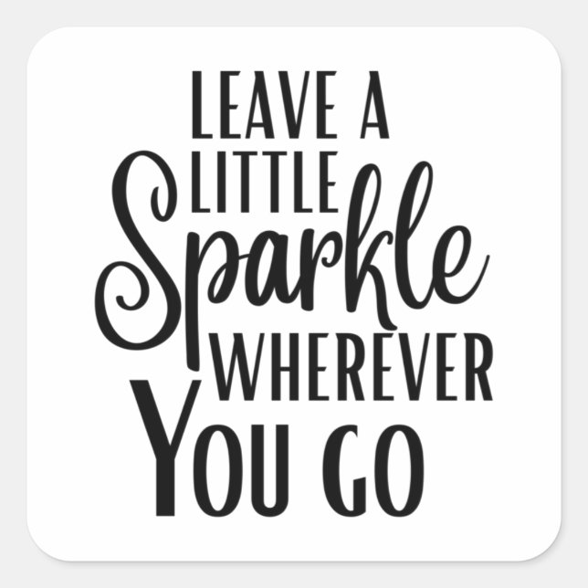'Leave a Little Sparkle Wherever You Go' Quote Quadratischer Aufkleber (Vorderseite)