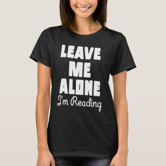Leave Me Alone I'm Reading  Sarcastic  Book  Table T-Shirt