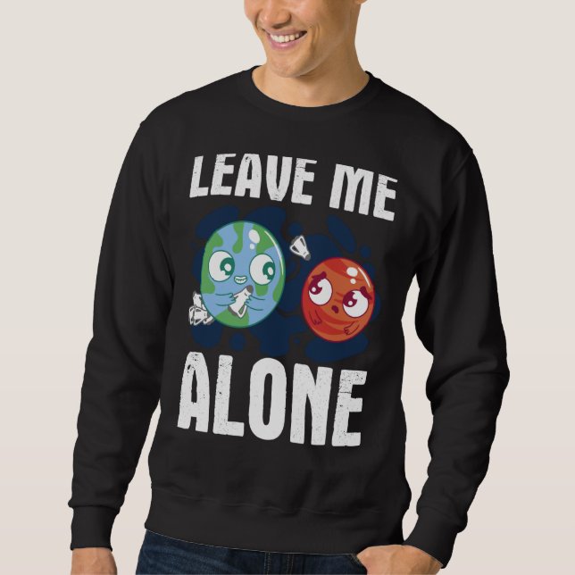 LEAVE ME ALONE Space Enthusiast Space Mars Sweatshirt (Vorderseite)