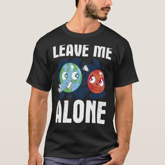 LEAVE ME ALONE Space Enthusiast Space Mars T-Shirt (Vorderseite)