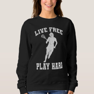 Lebe frei Spiele hart weibliche Lacrosse-Spieleri Sweatshirt