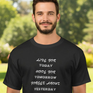Lebe für heute, hoffe für morgen, vergiss T- T-Shirt