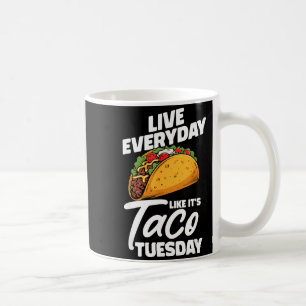 Lebe jeden Tag wie ein mexikanischer Taco-Dienstag Kaffeetasse