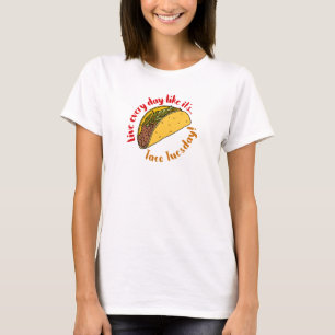 Lebe jeden Tag wie mexikanisches Essen am Dienstag T-Shirt