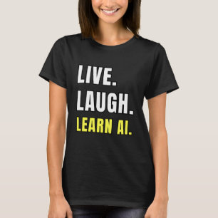 Lebe Lache Lerne KI-Geek Lustiger Tech-Humor T-Shirt
