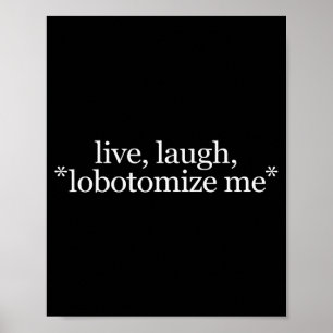 Lebe Lache Lobotomisiere Mich - Lustiger Witziger Poster