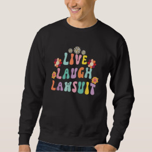 Lebe Lache Prozess Anwalt Rechtsanwalt Jurastudium Sweatshirt