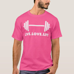 Lebe. Liebe. Aufzug. Barbell Weightlift Bodybuil T-Shirt