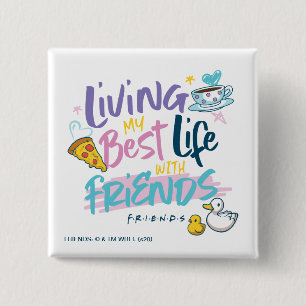 Lebe mein bestes Leben mit FRIENDS™ Button
