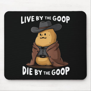 Lebe nach dem Goop, stirb durch den Goop Cowboy -  Mousepad
