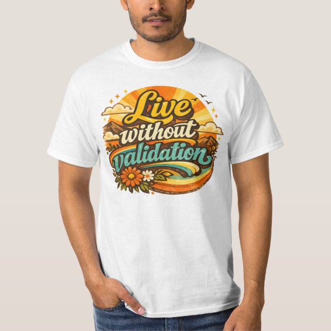 Lebe ohne Bestätigung  T-Shirt (Vorderseite)