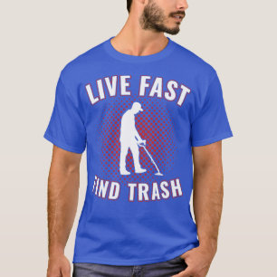 Lebe schnell, finde Müll, lustiger Metalldetektor  T-Shirt