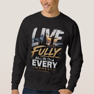 Lebe Voll in Jedem Moment – Abenteuer Berg Sweatsh Sweatshirt