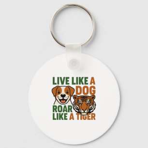 Lebe wie ein Hund, brülle wie ein Tiger Schlüsselanhänger