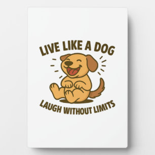 Lebe wie ein Hund, lache ohne Grenzen Fotoplatte