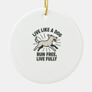 Lebe wie ein Hund, lauf frei, lebe voll (2) Keramik Ornament