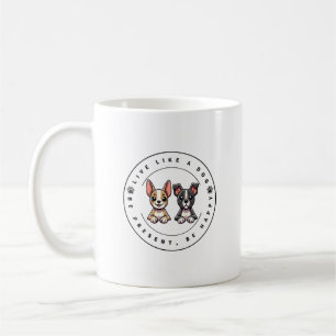 Lebe wie ein Hund, sei präsent, sei glücklich Kaffeetasse