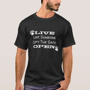 "Lebe wie jemand, der das Tor offen Verlassen hat! T-Shirt