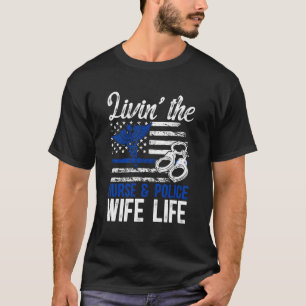 Leben als Krankenschwester und Ehefrau eines Poliz T-Shirt