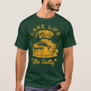 Leben am See, weil die Strände salzig funny sein  T-Shirt