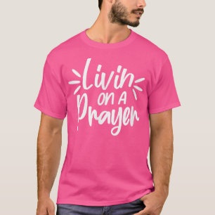 Leben auf einem Gebet Christlich Gott Jesus Glaube T-Shirt