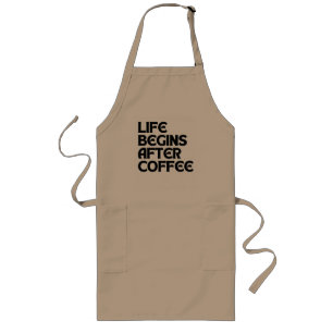 LEBEN BEGINNT NACH KAFFEE LANGE SCHÜRZE