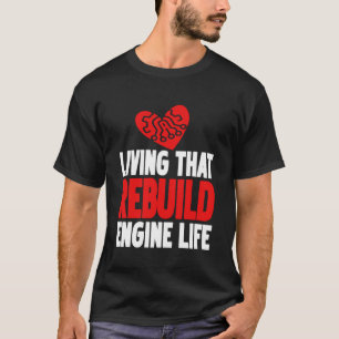 Leben, das den Motor wieder aufbaut Herz Mechanike T-Shirt