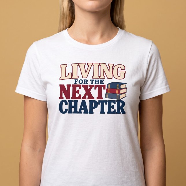 Leben für das nächste Kapitel T-Shirt (Von Creator hochgeladen)