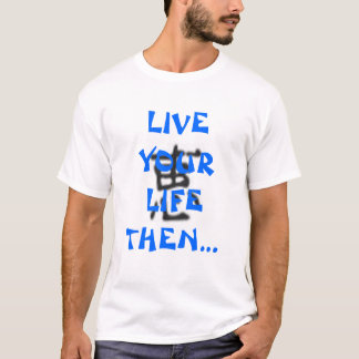 Leben, Ihr Leben dann schreiben über es! T-Shirt