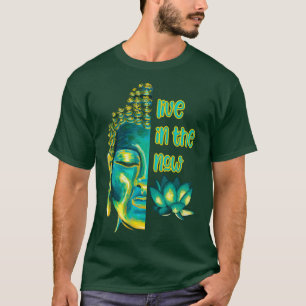 Leben im Moment des Buddhismus T-Shirt