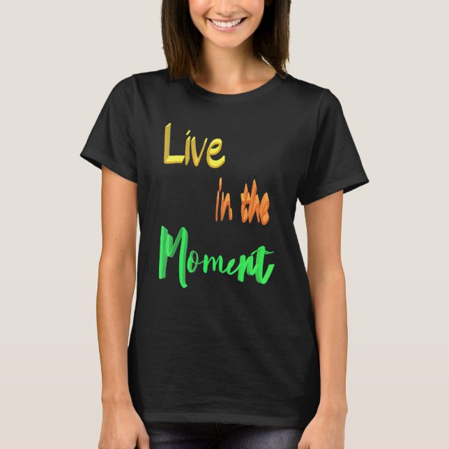 Leben im Moment T-Shirt (Vorderseite)