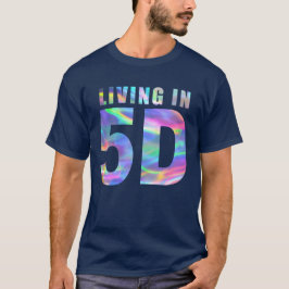 Leben in 5D T-Shirt