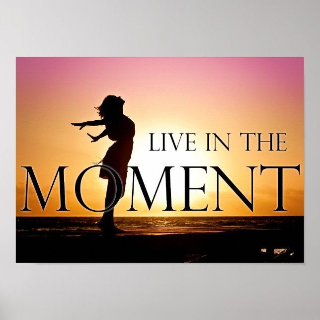 Leben in dem Moment Zitat Inspiration Motivation Poster (Vorne)