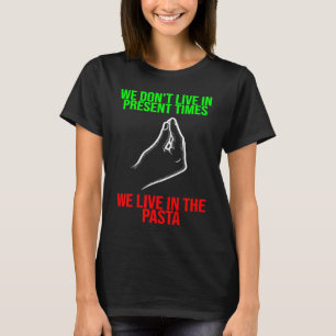 leben in der Gegenwart leben in der Pasta Italien T-Shirt