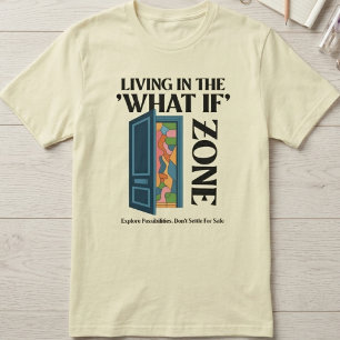 Leben in der Was-wäre-wenn-Zone - Möglichkeiten er T-Shirt