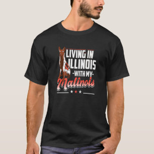 Leben in Illinois mit meinem Malinois Malinois Hun T-Shirt
