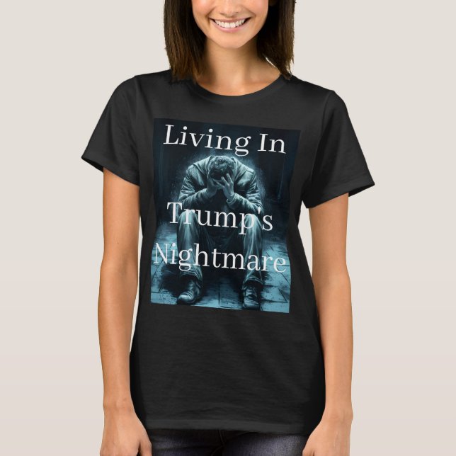 Leben in Trumps Alptraum T-Shirt (Vorderseite)