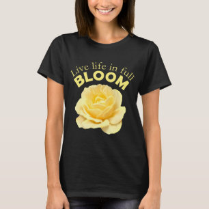Leben in voller Blüte Gelb Rose Motivierend T-Shirt