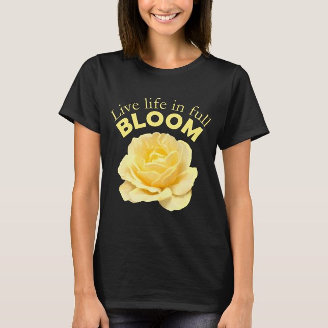 Leben in voller Blüte Gelb Rose Motivierend T-Shirt (Vorderseite)