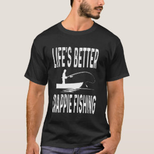 Leben ist besser Crappie Fischen Funny Fisherman F T-Shirt