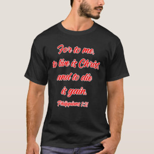 Leben ist Christus Die wird Christlicher T - Shirt