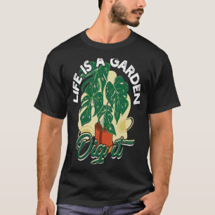 Leben ist ein Garten, grab ihn um Gartenarbeit un T-Shirt