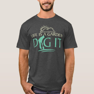 Leben ist ein Garten graben Gärtnerei Florist und T-Shirt